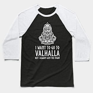 Viking Mythology - I Want To Go To Valhalla - Odin Paganism Baseball T-Shirt